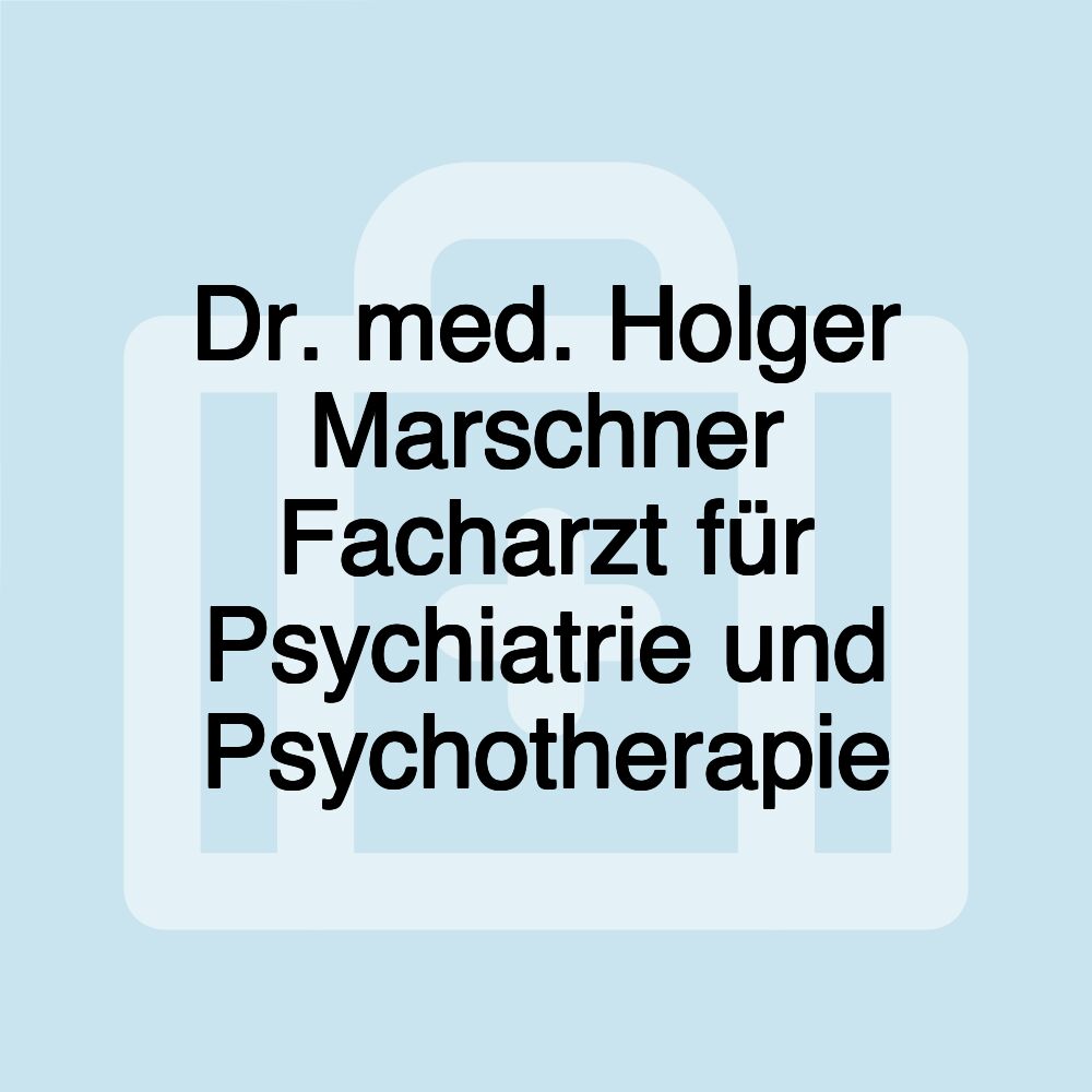 Dr. med. Holger Marschner Facharzt für Psychiatrie und Psychotherapie