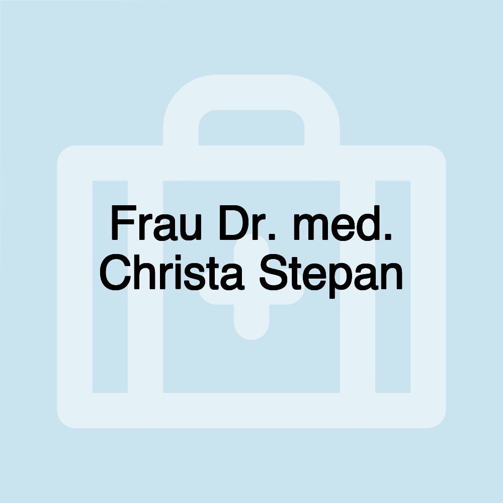 Frau Dr. med. Christa Stepan