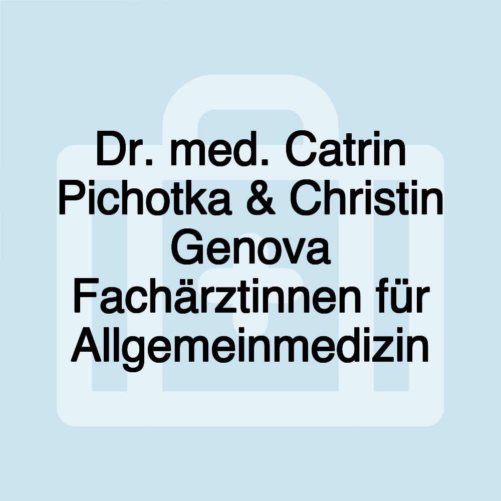 Dr. med. Catrin Pichotka & Christin Genova Fachärztinnen für Allgemeinmedizin