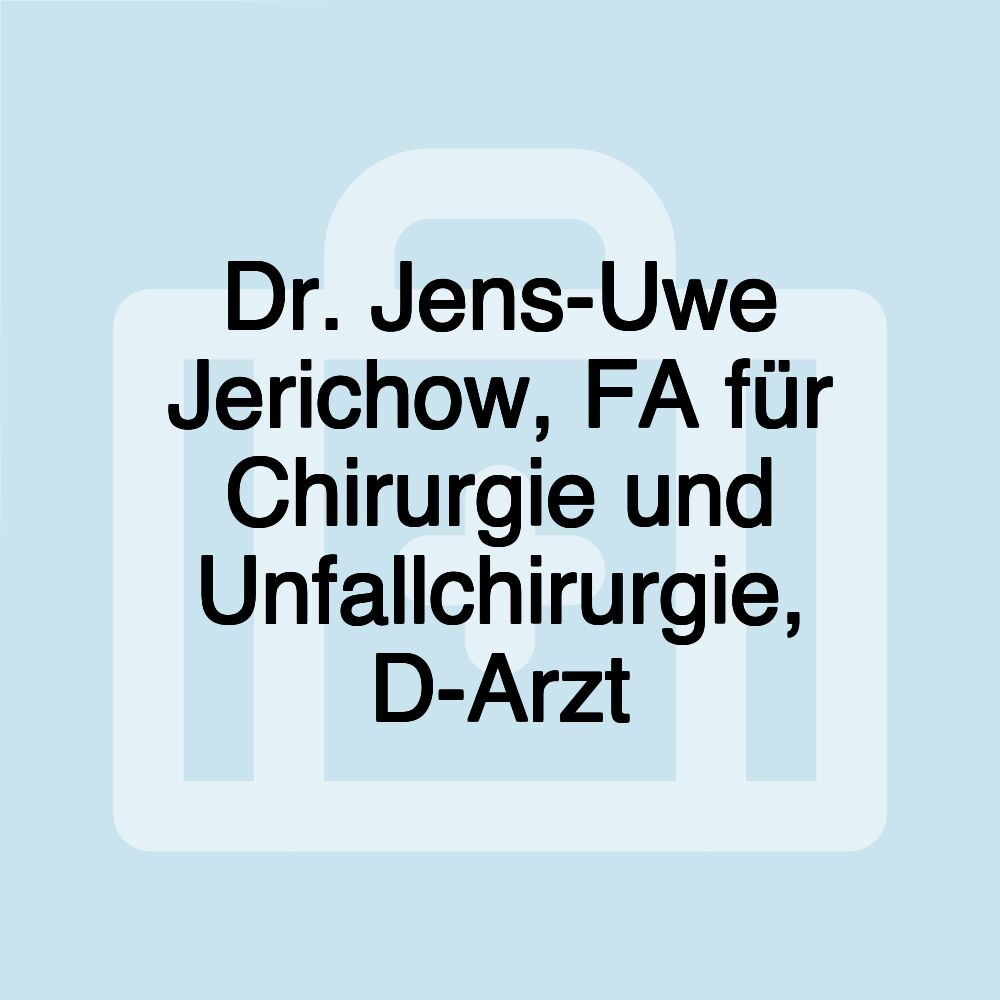 Dr. Jens-Uwe Jerichow, FA für Chirurgie und Unfallchirurgie, D-Arzt