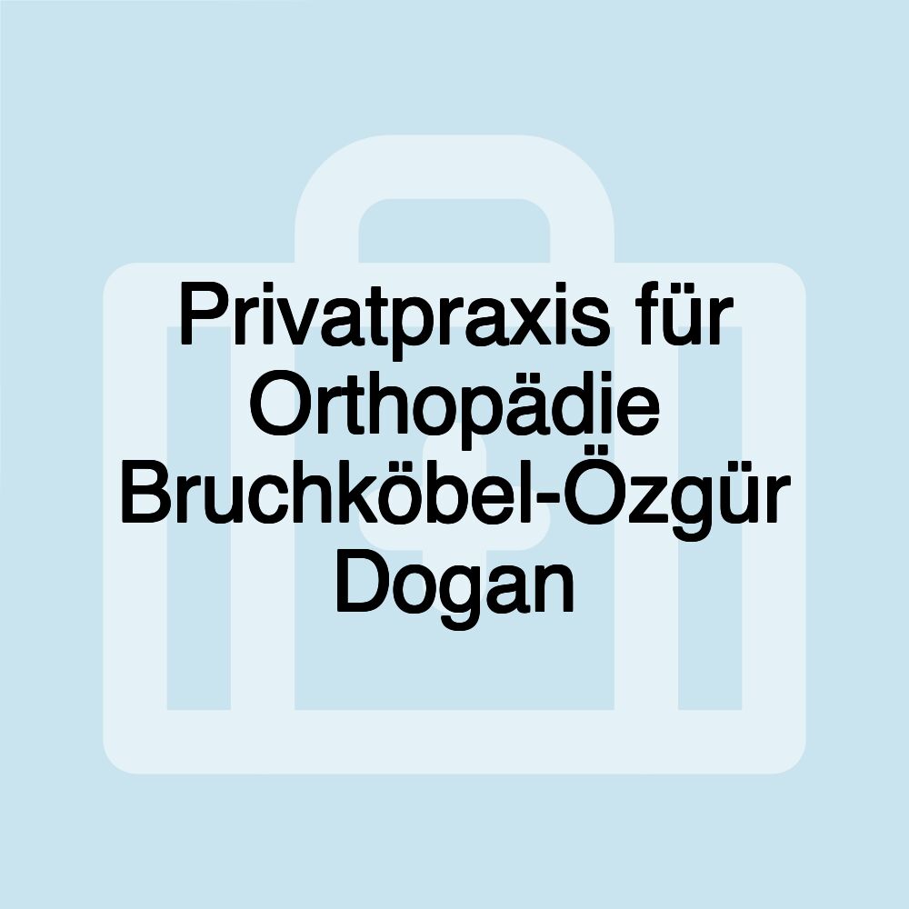 Privatpraxis für Orthopädie Bruchköbel-Özgür Dogan