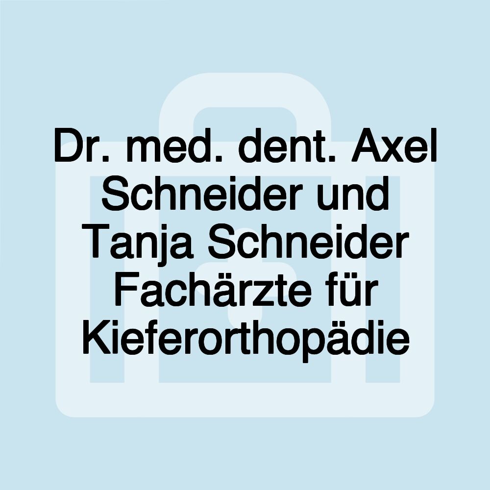 Dr. med. dent. Axel Schneider und Tanja Schneider Fachärzte für Kieferorthopädie