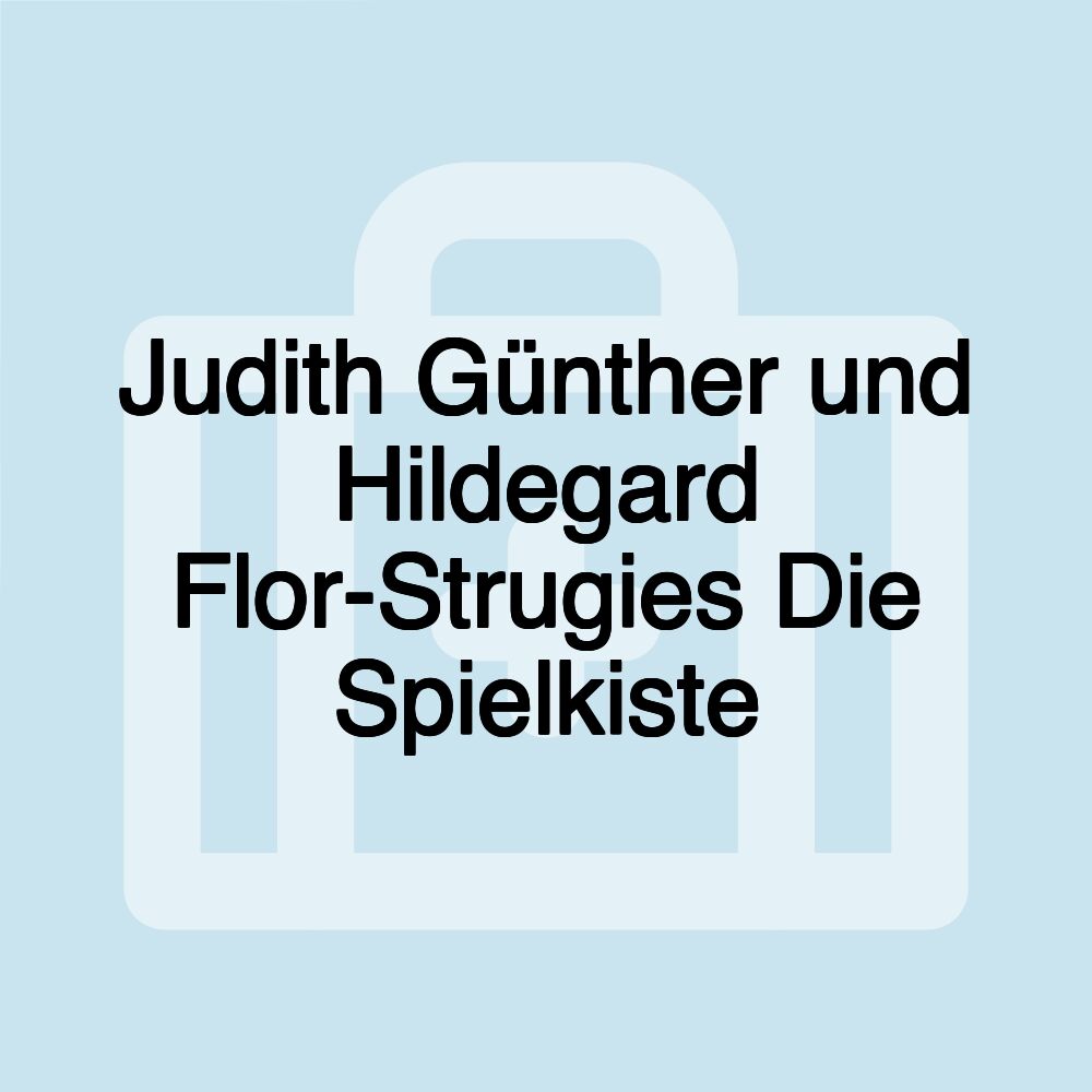 Judith Günther und Hildegard Flor-Strugies Die Spielkiste