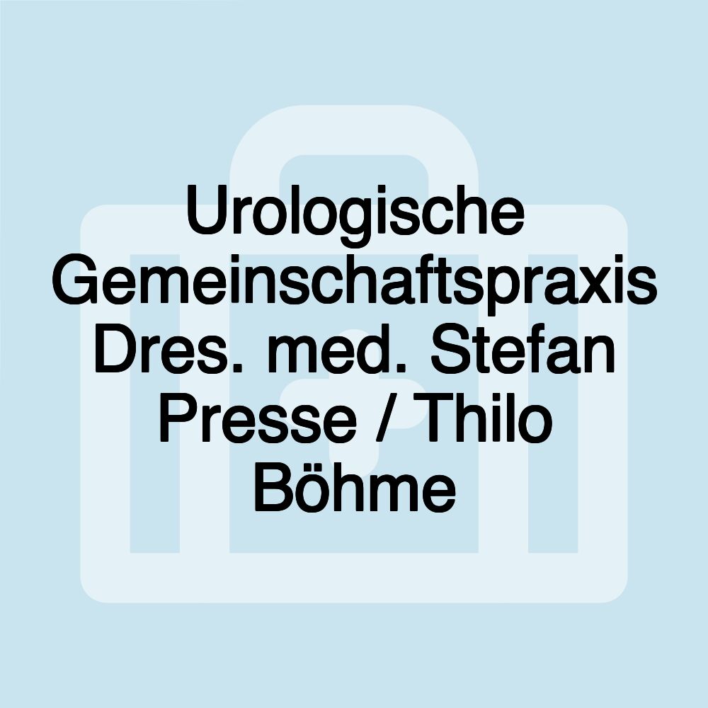 Urologische Gemeinschaftspraxis Dres. med. Stefan Presse / Thilo Böhme