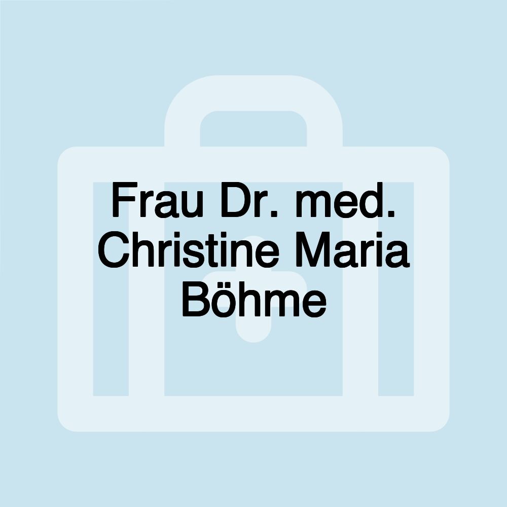 Frau Dr. med. Christine Maria Böhme