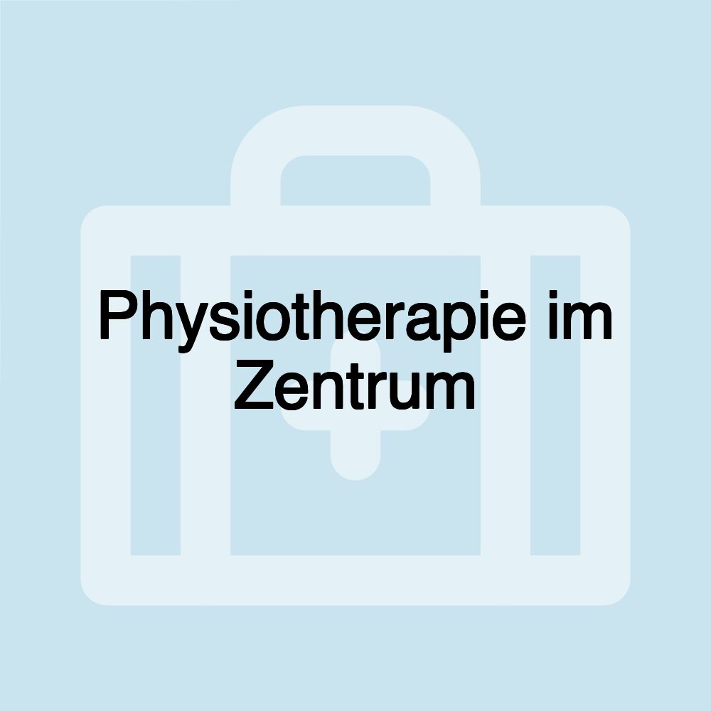 Physiotherapie im Zentrum