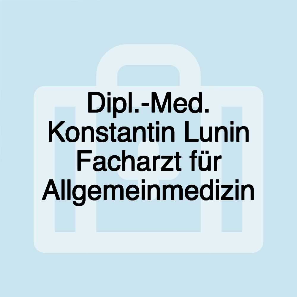 Dipl.-Med. Konstantin Lunin Facharzt für Allgemeinmedizin