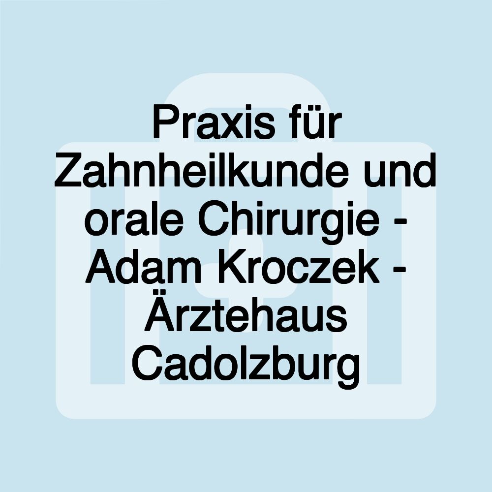 Praxis für Zahnheilkunde und orale Chirurgie - Adam Kroczek - Ärztehaus Cadolzburg