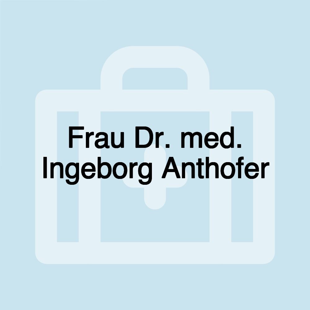 Frau Dr. med. Ingeborg Anthofer