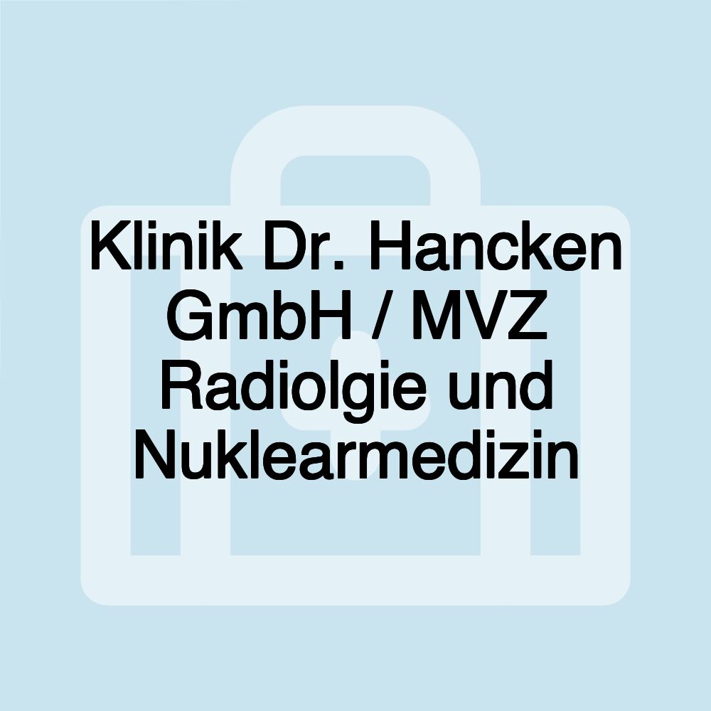 Klinik Dr. Hancken GmbH / MVZ Radiolgie und Nuklearmedizin