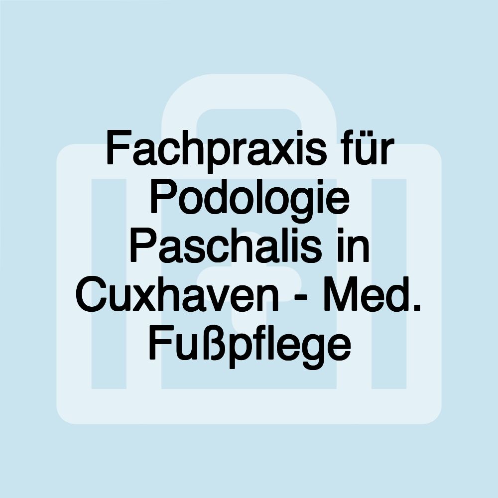 Fachpraxis für Podologie Paschalis in Cuxhaven - Med. Fußpflege