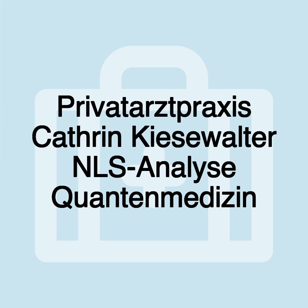 Privatarztpraxis Cathrin Kiesewalter NLS-Analyse Quantenmedizin