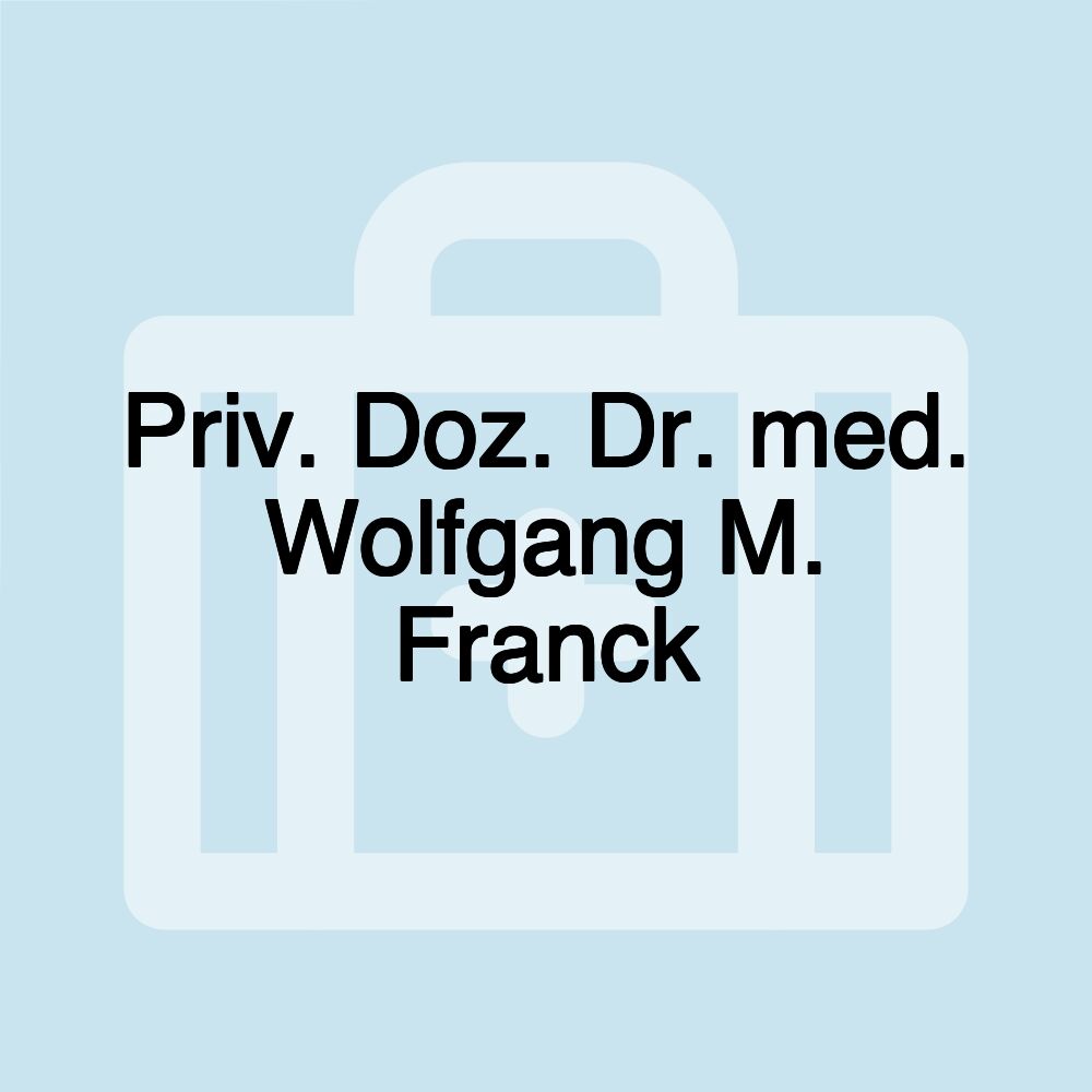 Priv. Doz. Dr. med. Wolfgang M. Franck