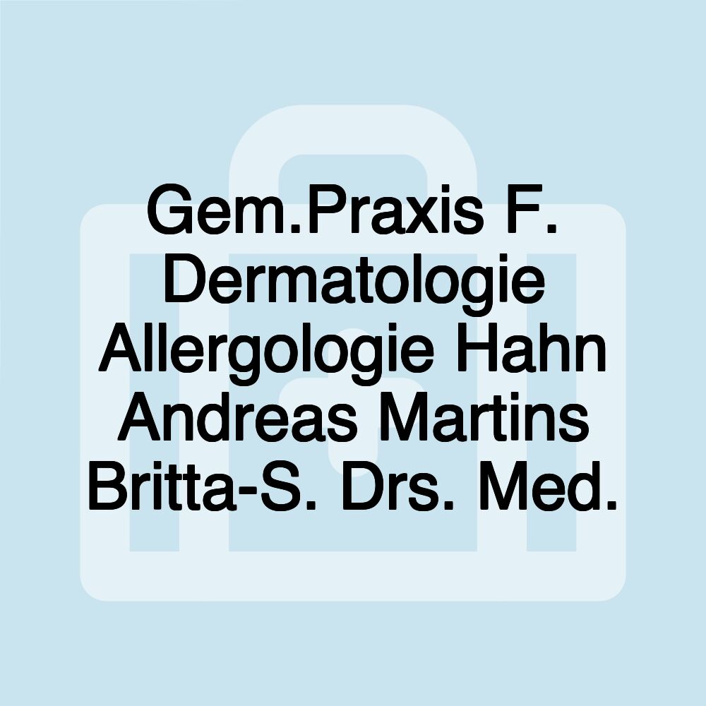 Gem.Praxis F. Dermatologie Allergologie Hahn Andreas Martins Britta-S. Drs. Med.