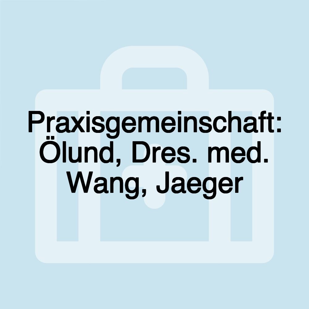 Praxisgemeinschaft: Ölund, Dres. med. Wang, Jaeger