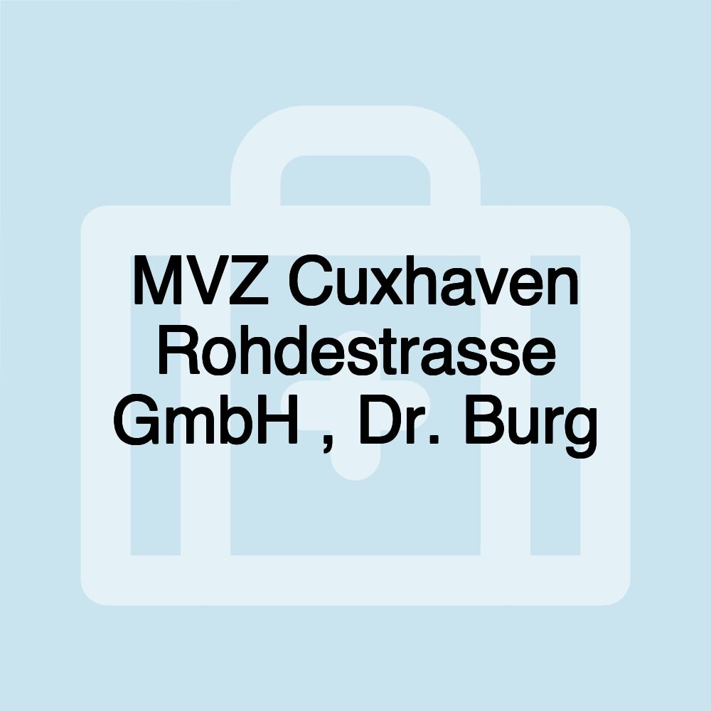 MVZ Cuxhaven Rohdestrasse GmbH , Dr. Burg