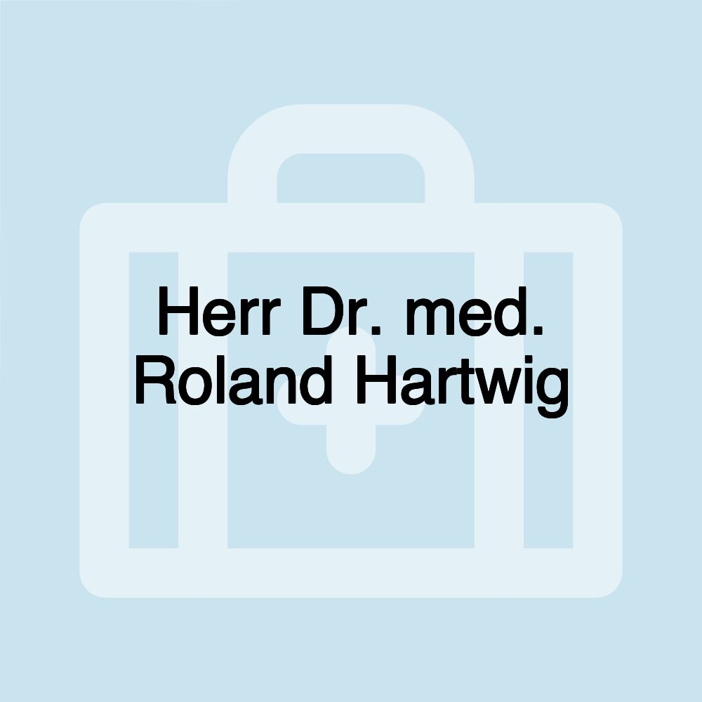 Herr Dr. med. Roland Hartwig