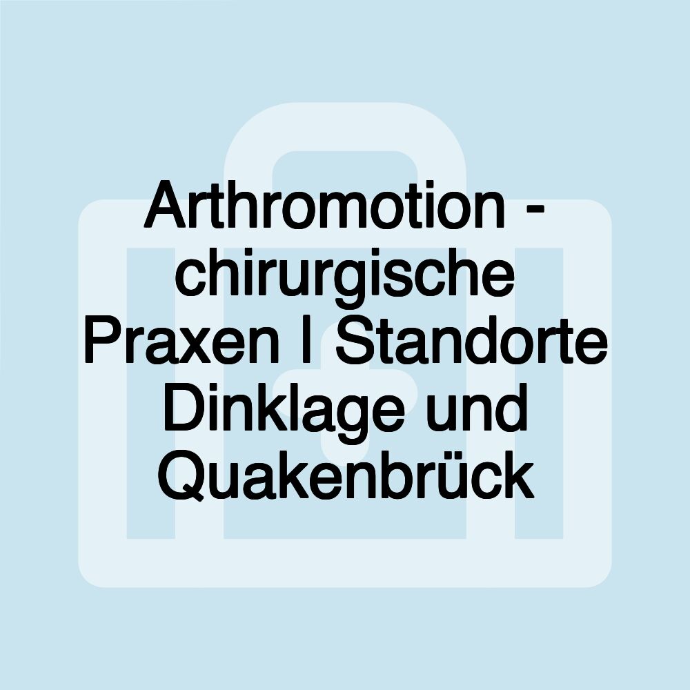 Arthromotion - chirurgische Praxen | Standorte Dinklage und Quakenbrück