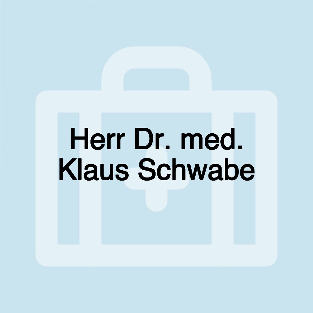 Herr Dr. med. Klaus Schwabe