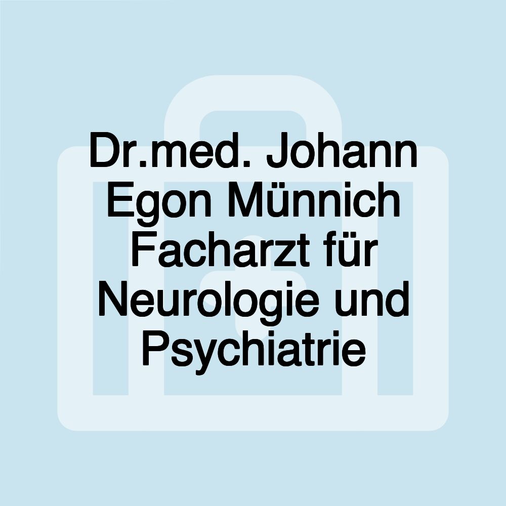 Dr.med. Johann Egon Münnich Facharzt für Neurologie und Psychiatrie