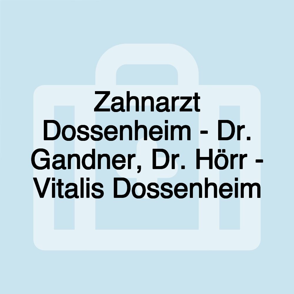 Zahnarzt Dossenheim - Dr. Gandner, Dr. Hörr - Vitalis Dossenheim