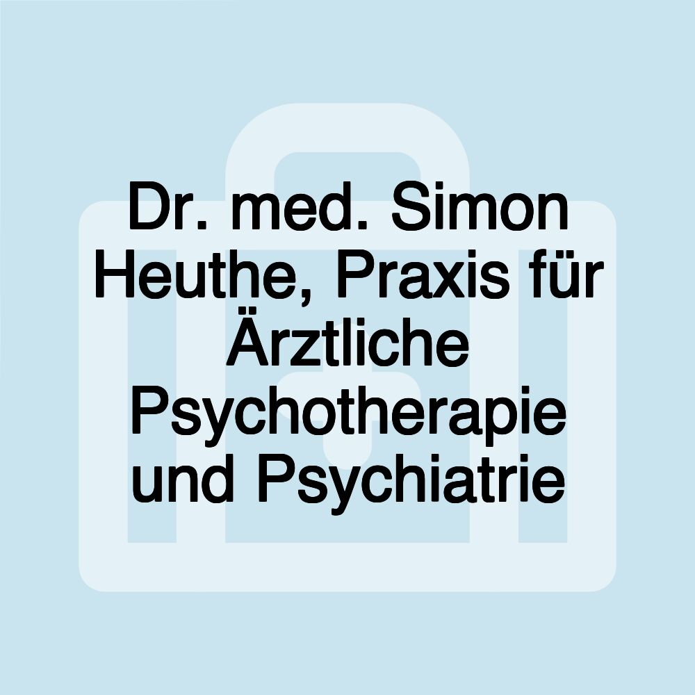 Dr. med. Simon Heuthe, Praxis für Ärztliche Psychotherapie und Psychiatrie