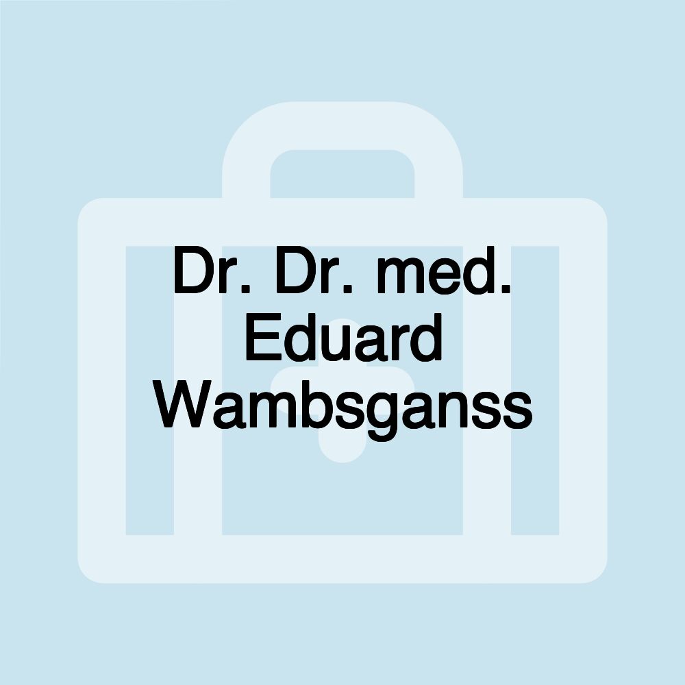 Dr. Dr. med. Eduard Wambsganss