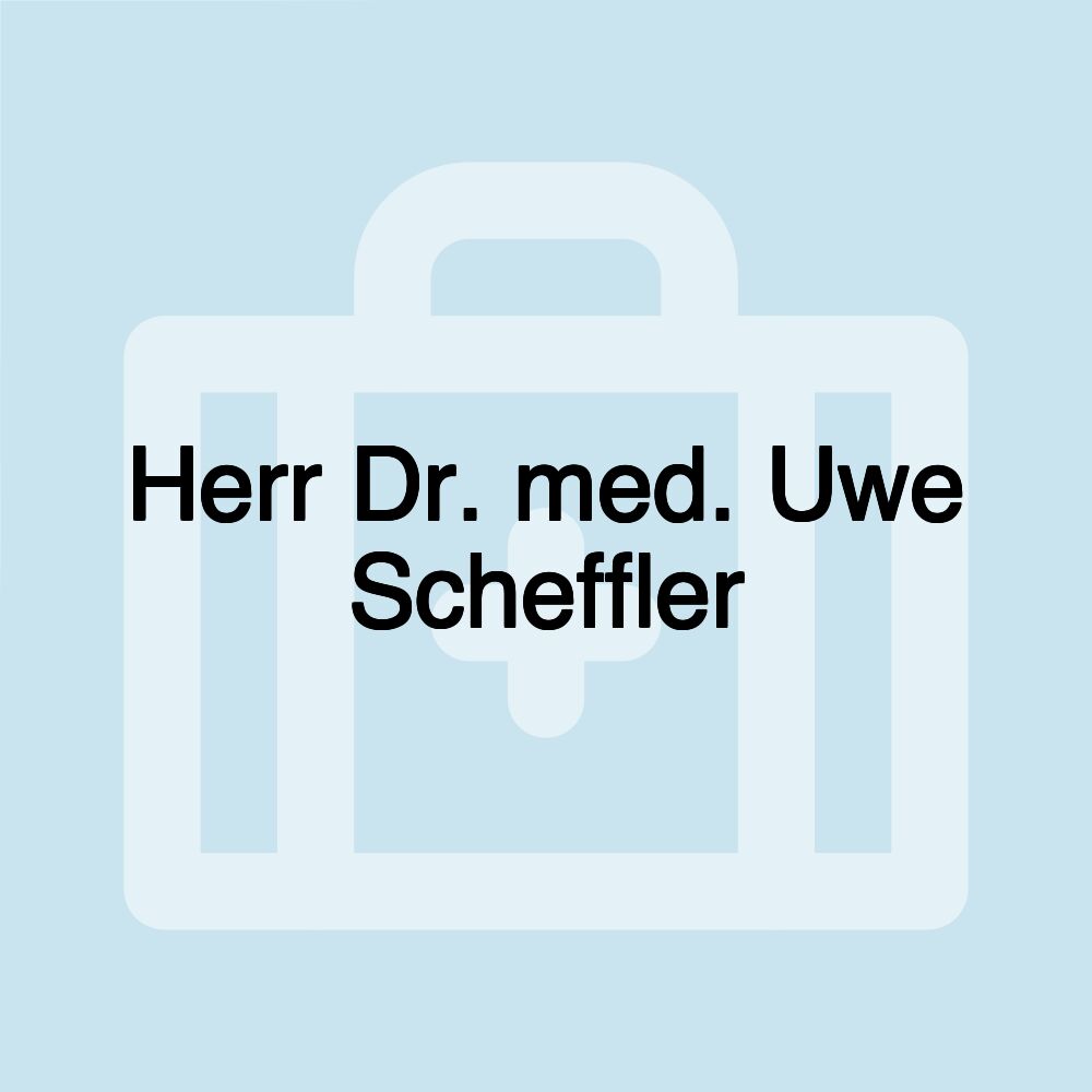 Herr Dr. med. Uwe Scheffler