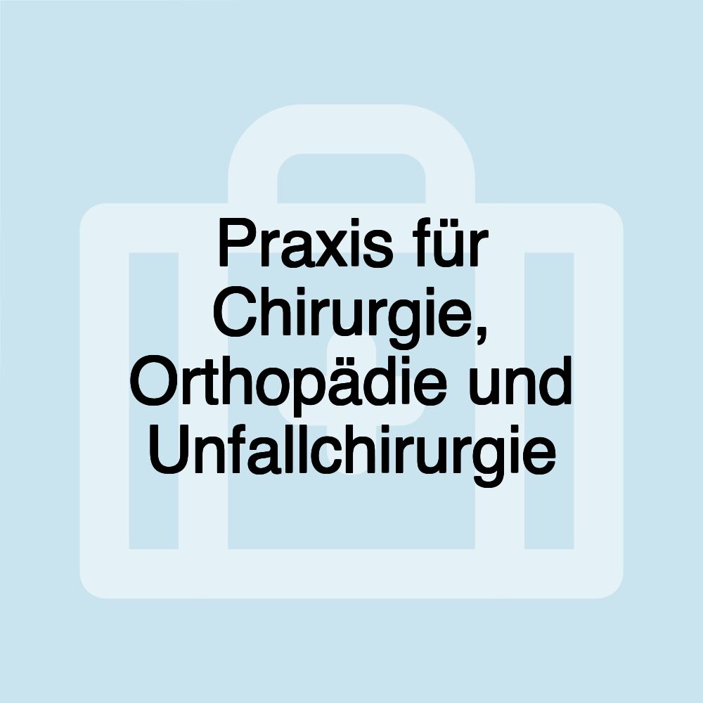 Praxis für Chirurgie, Orthopädie und Unfallchirurgie