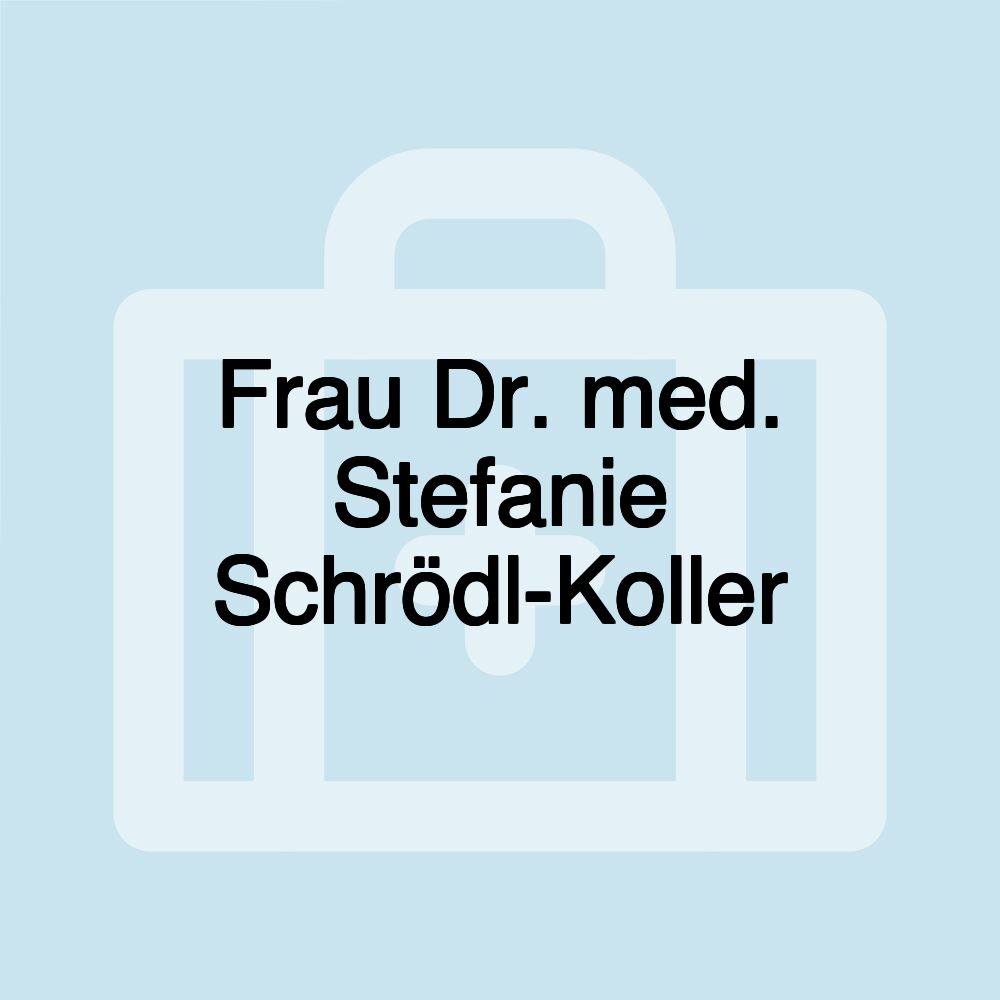 Frau Dr. med. Stefanie Schrödl-Koller