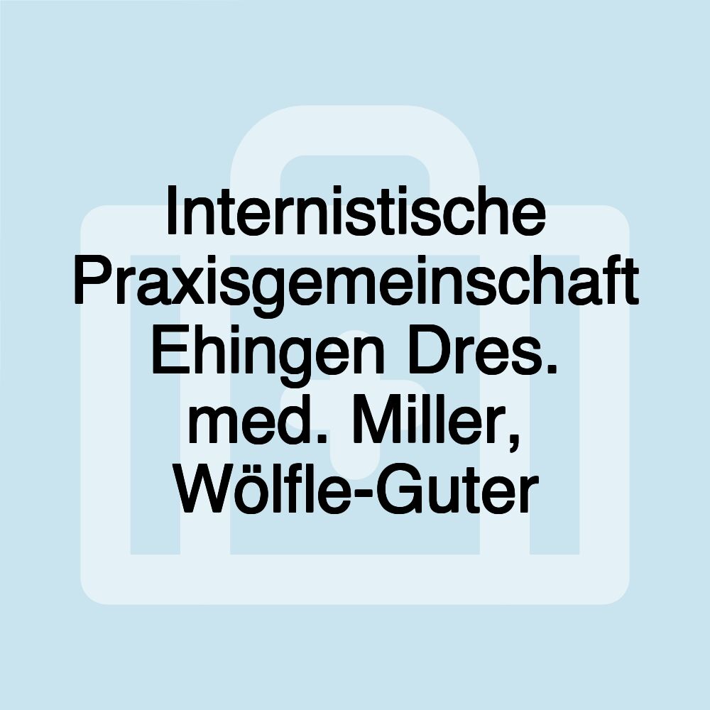 Internistische Praxisgemeinschaft Ehingen Dres. med. Miller, Wölfle-Guter