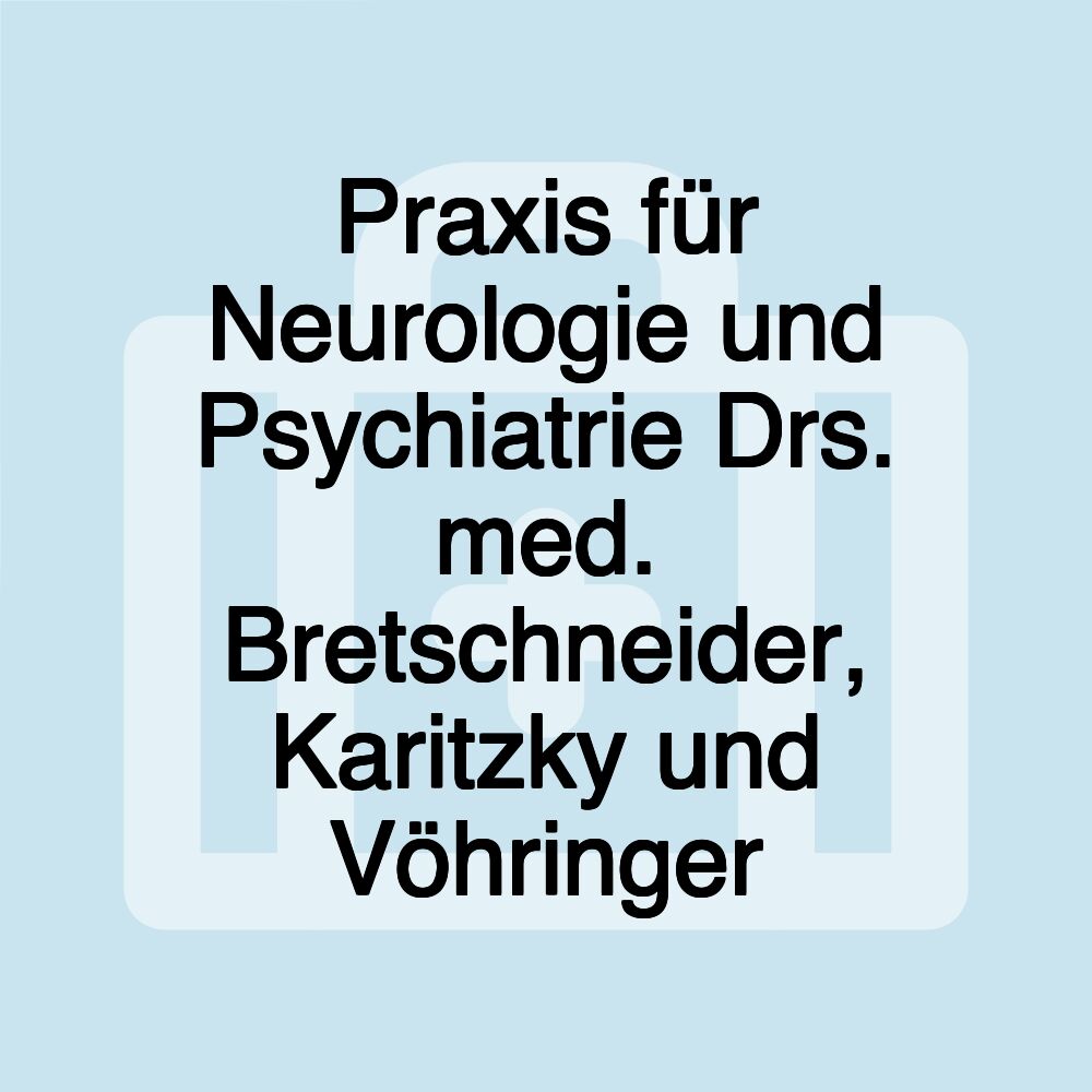 Praxis für Neurologie und Psychiatrie Drs. med. Bretschneider, Karitzky und Vöhringer