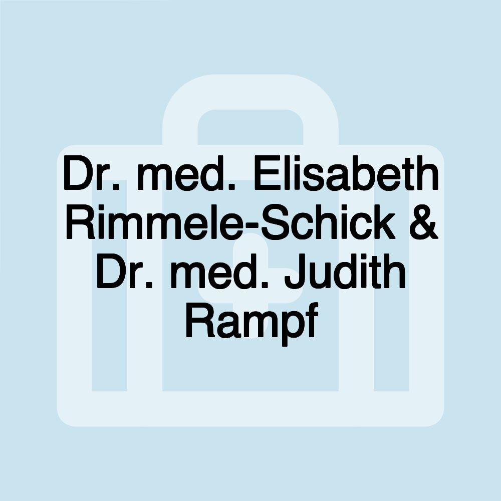 Dr. med. Elisabeth Rimmele-Schick & Dr. med. Judith Rampf