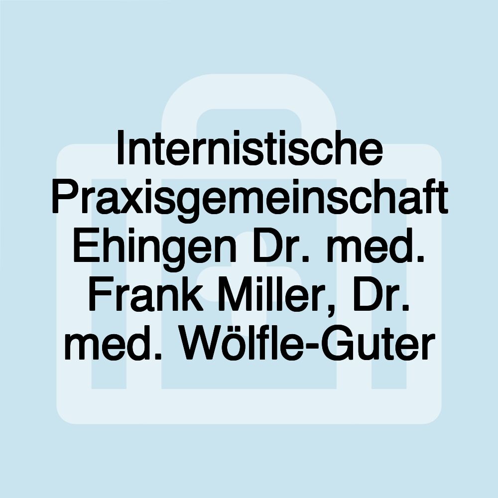 Internistische Praxisgemeinschaft Ehingen Dr. med. Frank Miller, Dr. med. Wölfle-Guter