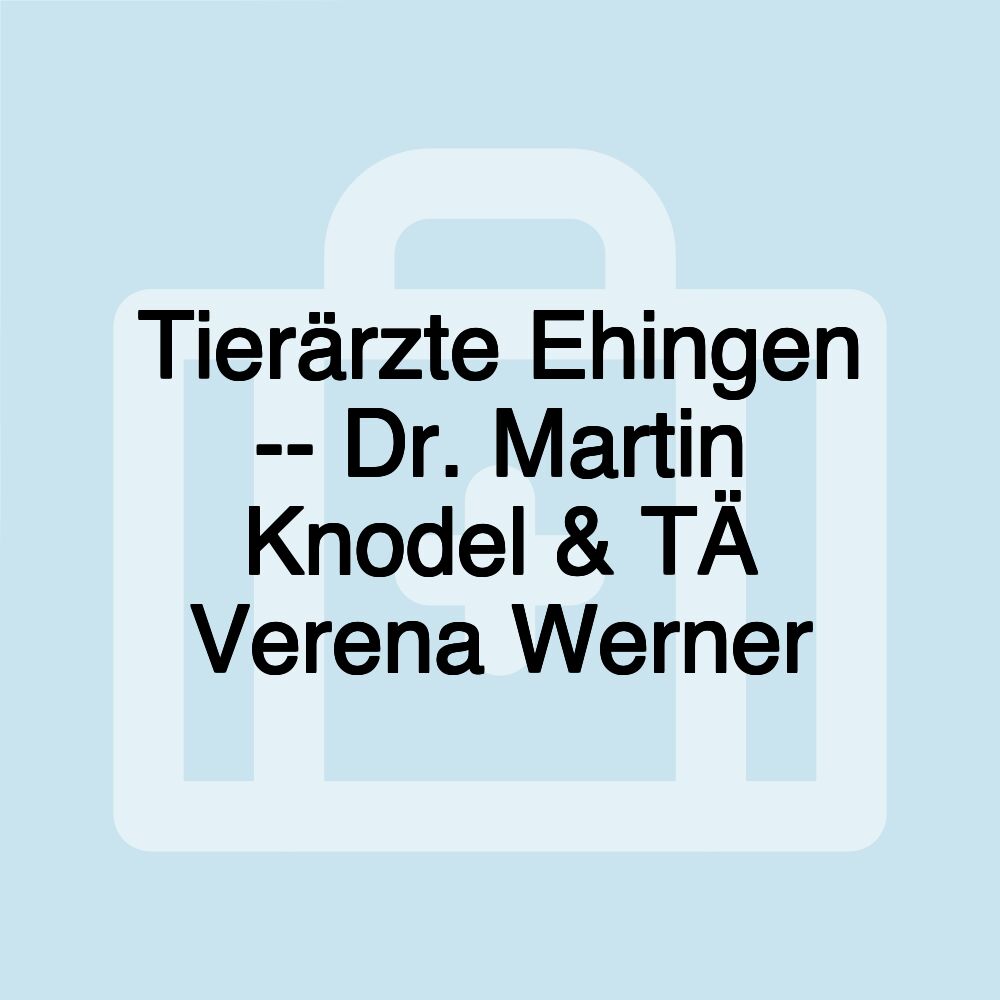 Tierärzte Ehingen -- Dr. Martin Knodel & TÄ Verena Werner