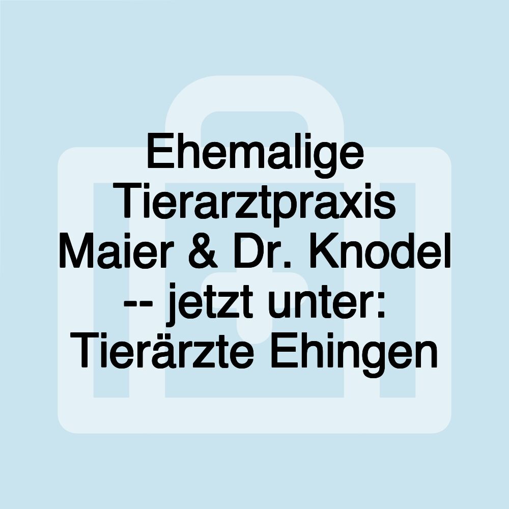 Ehemalige Tierarztpraxis Maier & Dr. Knodel -- jetzt unter: Tierärzte Ehingen