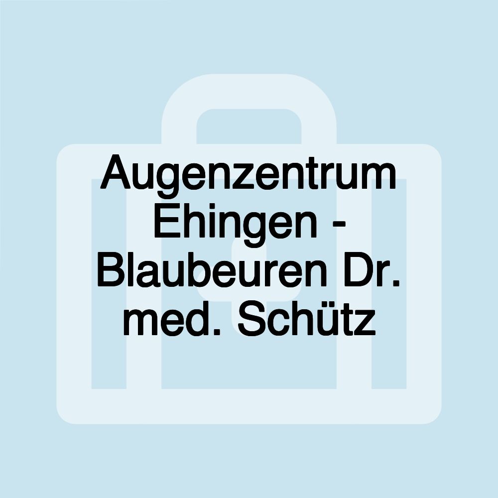 Augenzentrum Ehingen - Blaubeuren Dr. med. Schütz