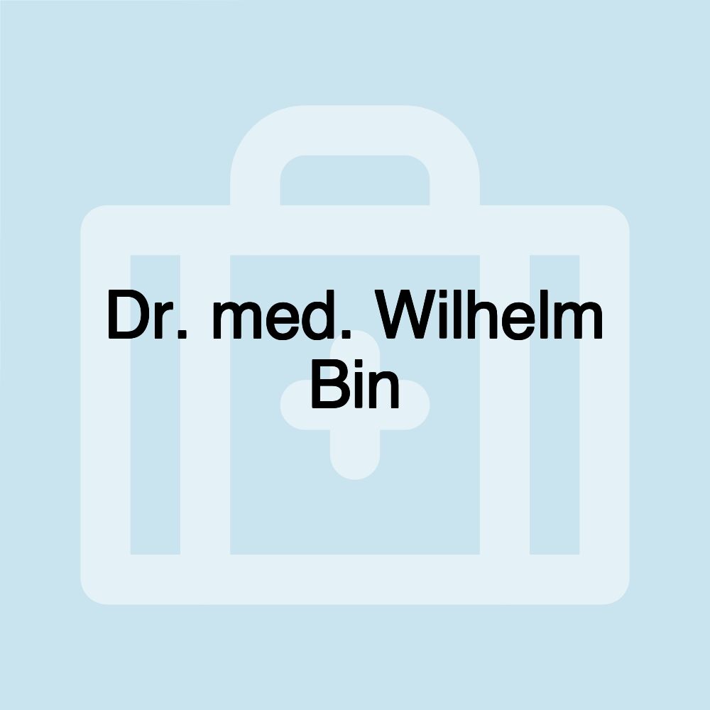 Dr. med. Wilhelm Bin