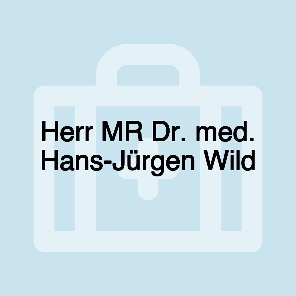 Herr MR Dr. med. Hans-Jürgen Wild