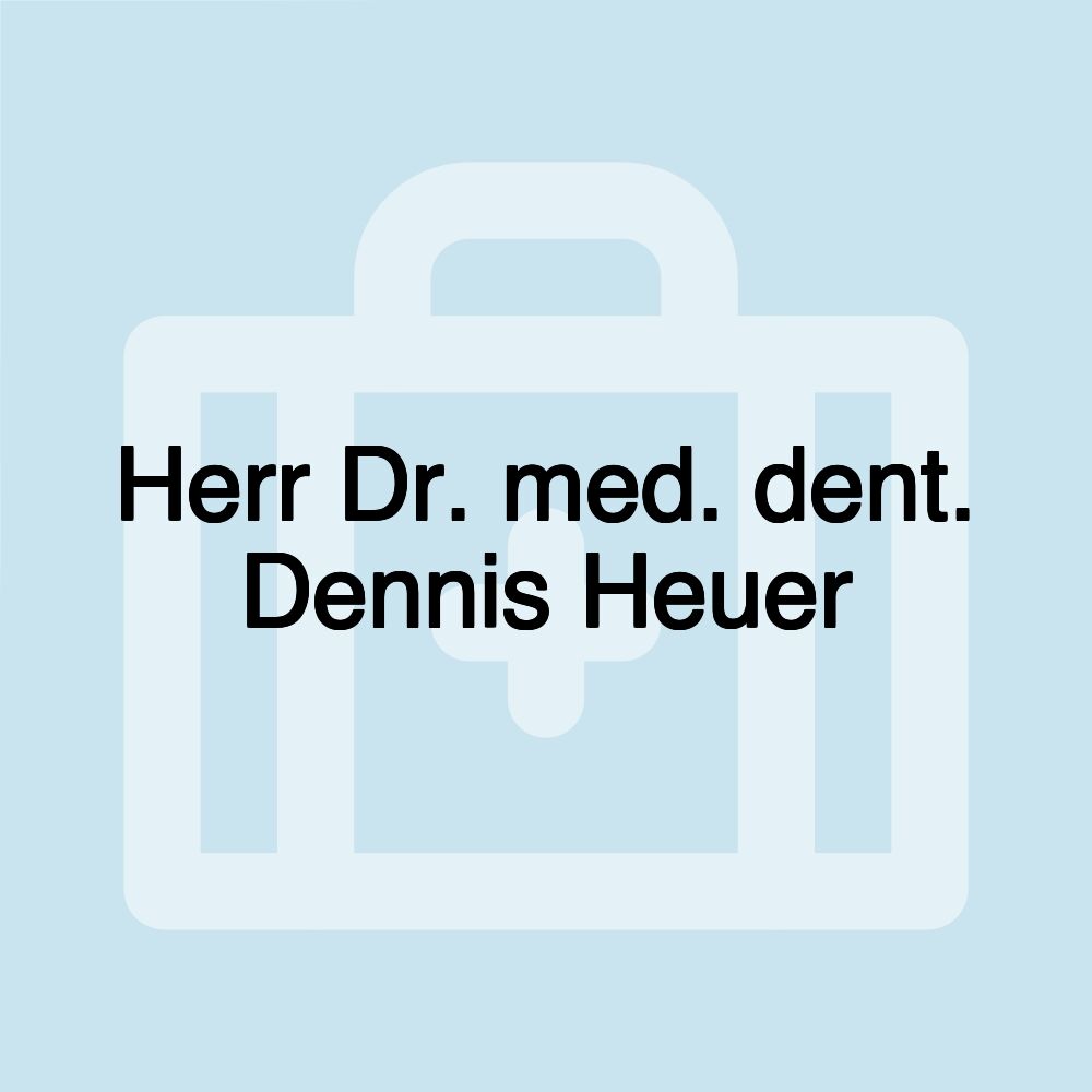 Herr Dr. med. dent. Dennis Heuer