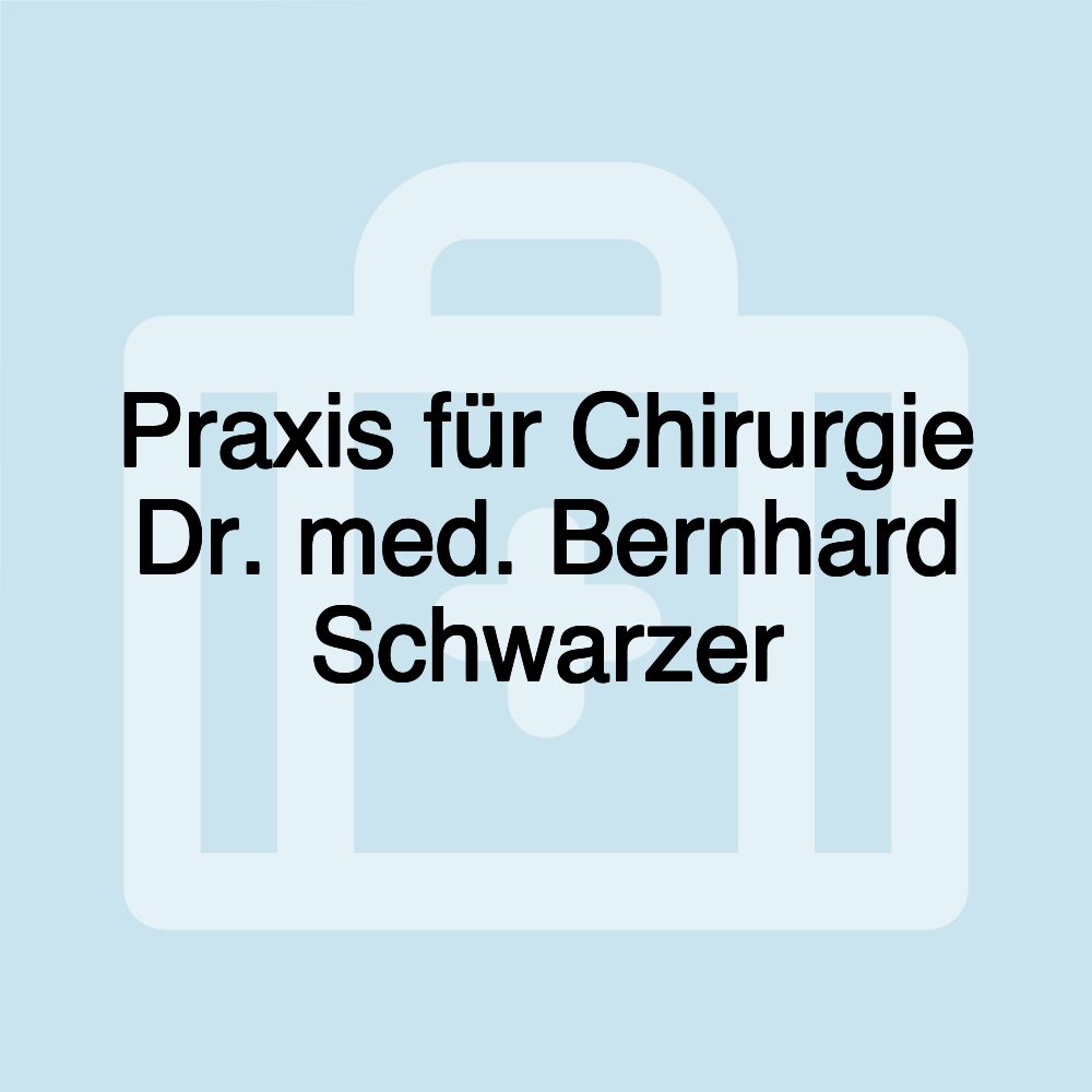 Praxis für Chirurgie Dr. med. Bernhard Schwarzer