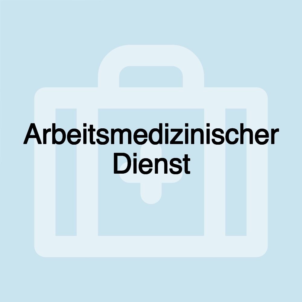 Arbeitsmedizinischer Dienst