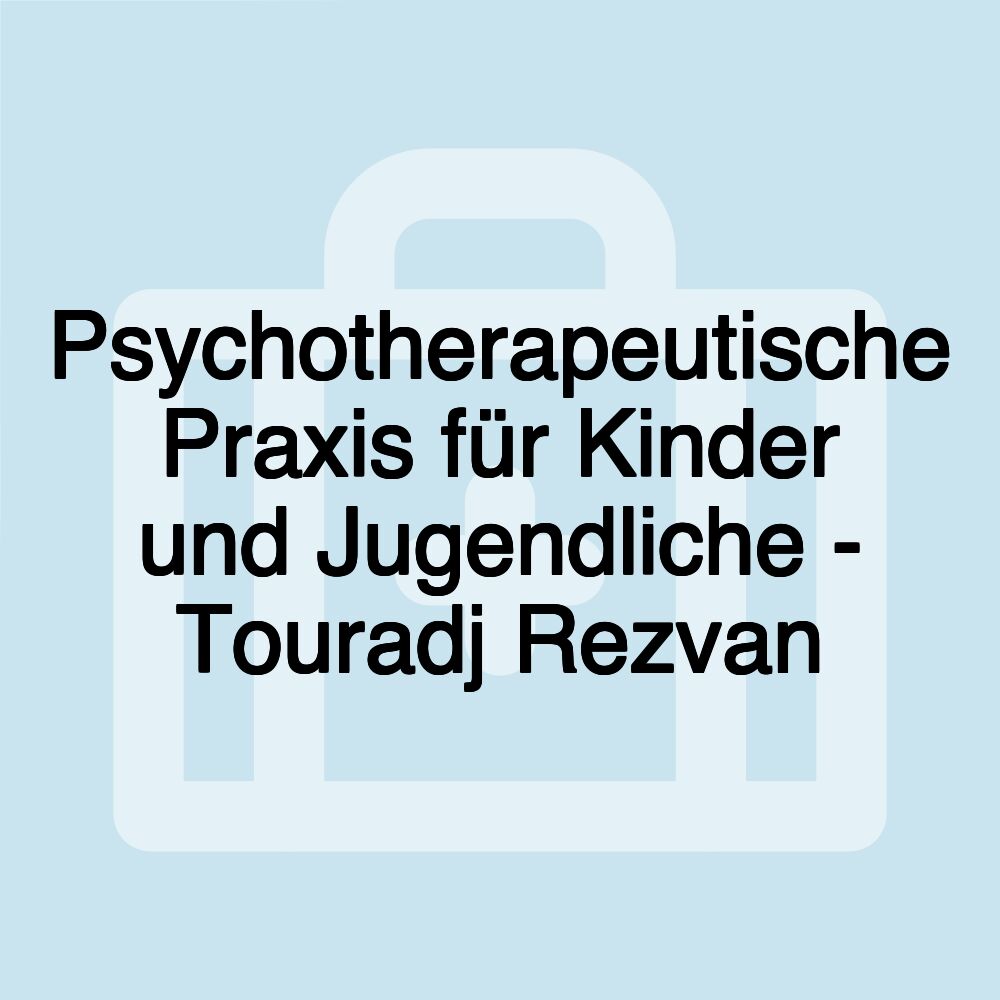 Psychotherapeutische Praxis für Kinder und Jugendliche - Touradj Rezvan