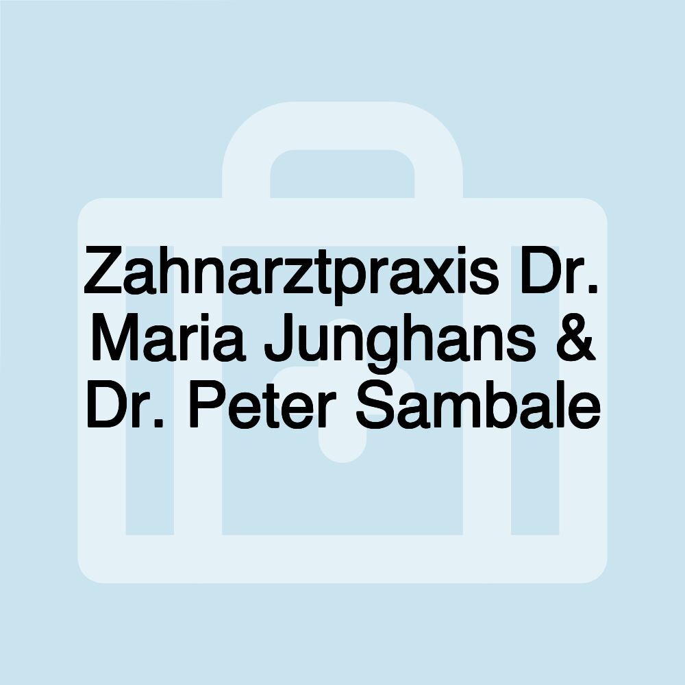 Zahnarztpraxis Dr. Maria Junghans & Dr. Peter Sambale