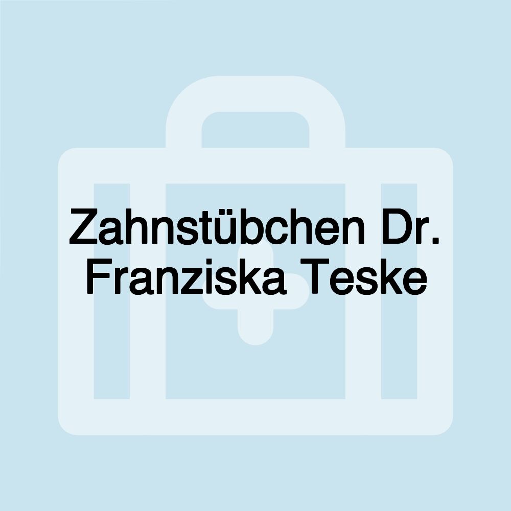 Zahnstübchen Dr. Franziska Teske