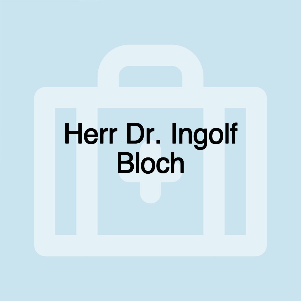 Herr Dr. Ingolf Bloch