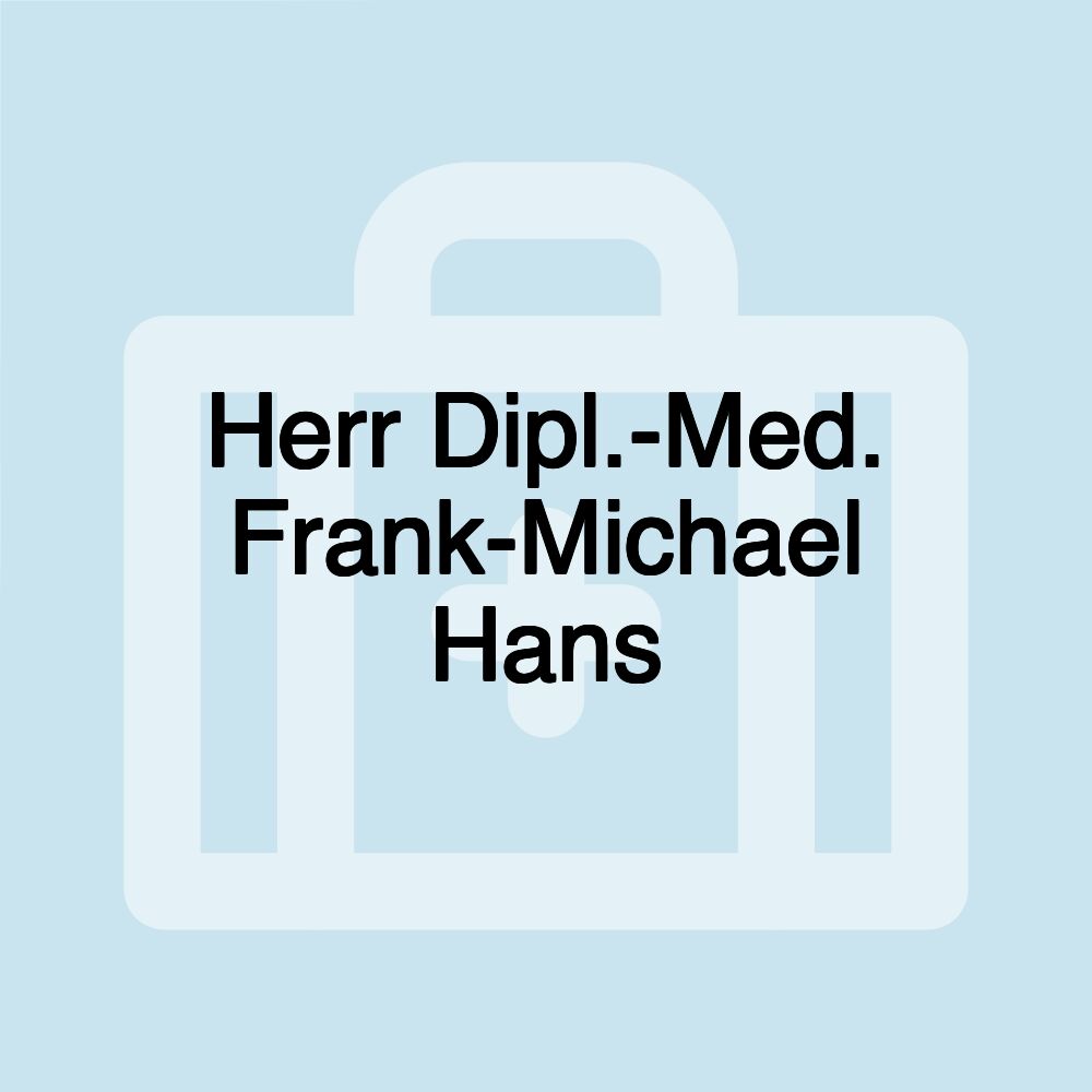 Herr Dipl.-Med. Frank-Michael Hans