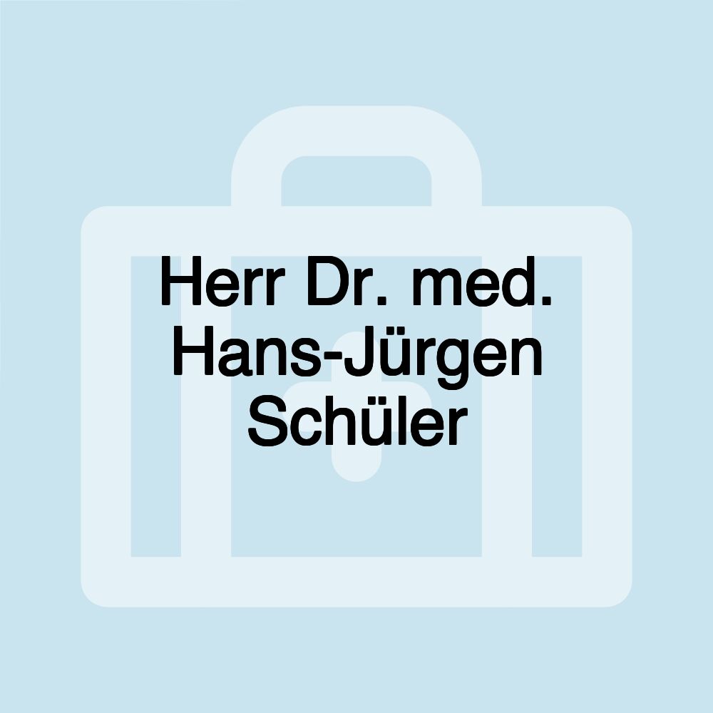 Herr Dr. med. Hans-Jürgen Schüler