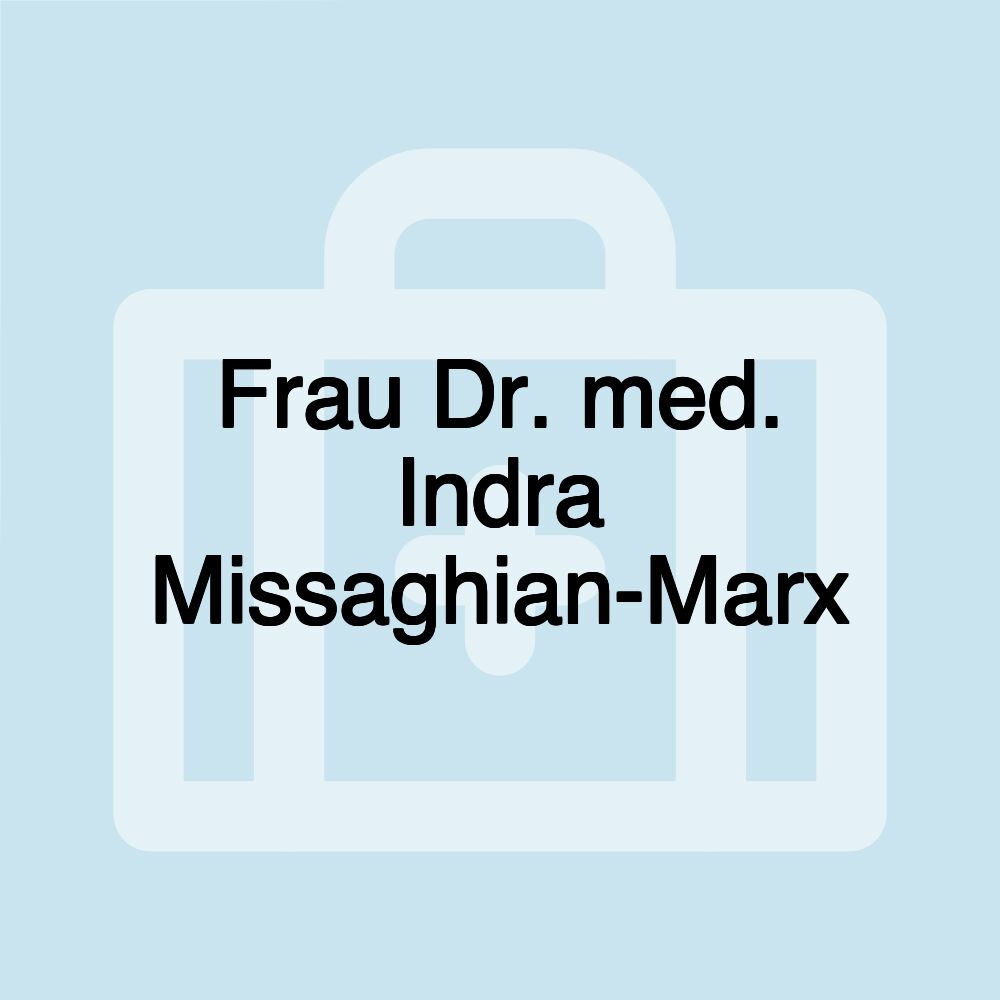 Frau Dr. med. Indra Missaghian-Marx