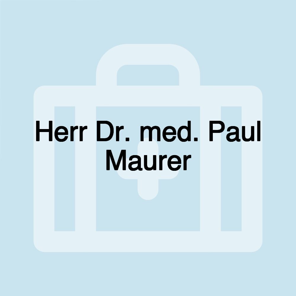 Herr Dr. med. Paul Maurer